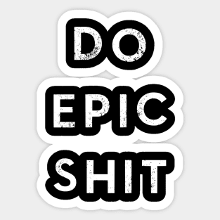 Do Epic Shit Sticker